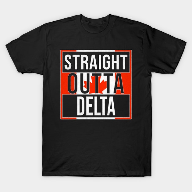 Straight Outta Delta - Gift for Canadian From Delta British Columbia T-Shirt by Country Flags